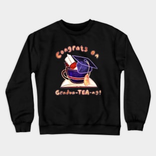 Congrats on Gradua-TEA-ng! Crewneck Sweatshirt